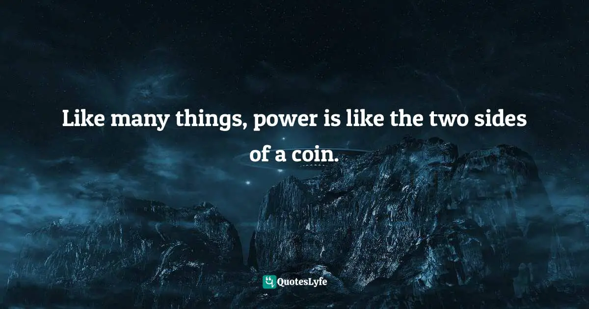 Pearl Zhu, Thinkingaire: 100 Game Changing Digital Mindsets To Compete For The Future Quotes: "Like many things, power is like the two sides of a coin."