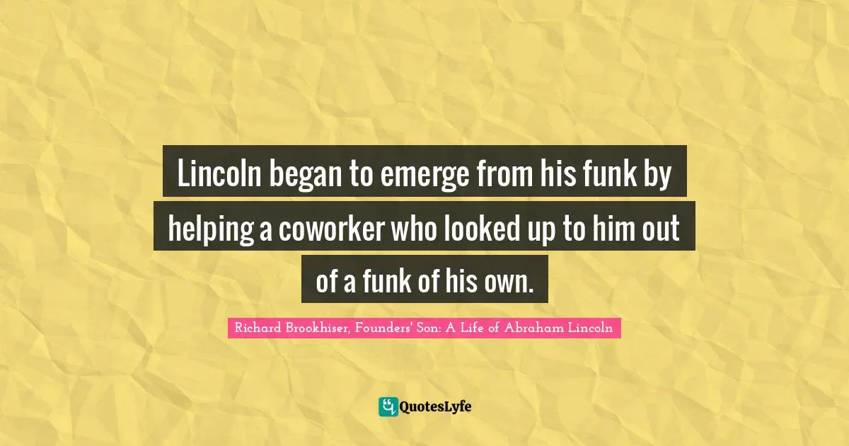 Lincoln began to emerge from his funk by helping a coworker who looked up to him out of a funk of his own.