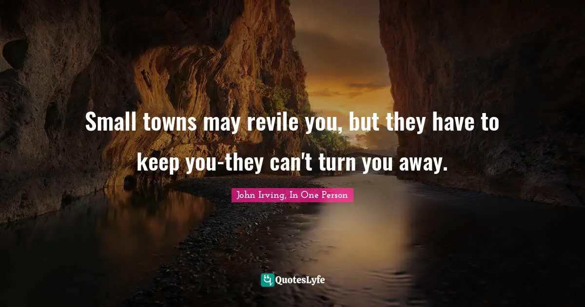 Small towns may revile you, but they have to keep you-they can't turn you away.