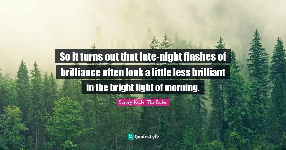 So it turns out that late-night flashes of brilliance often look a little less brilliant in the bright light of morning.