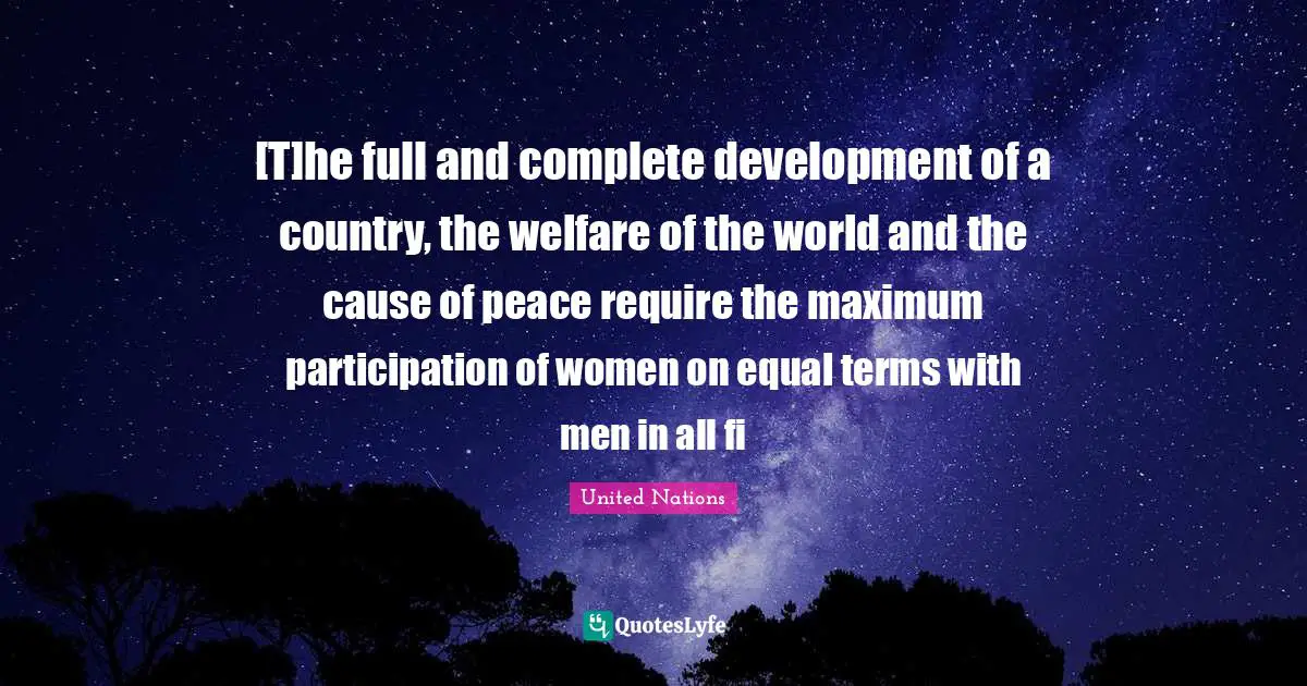 [T]he full and complete development of a country, the welfare of the world and the cause of peace require the maximum participation of women on equal terms with men in all fi