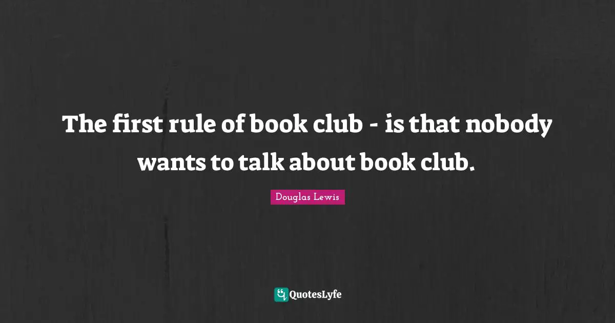 The first rule of book club - is that nobody wants to talk about book club.