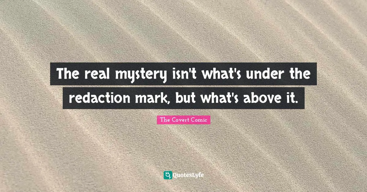 The real mystery isn't what's under the redaction mark, but what's above it.