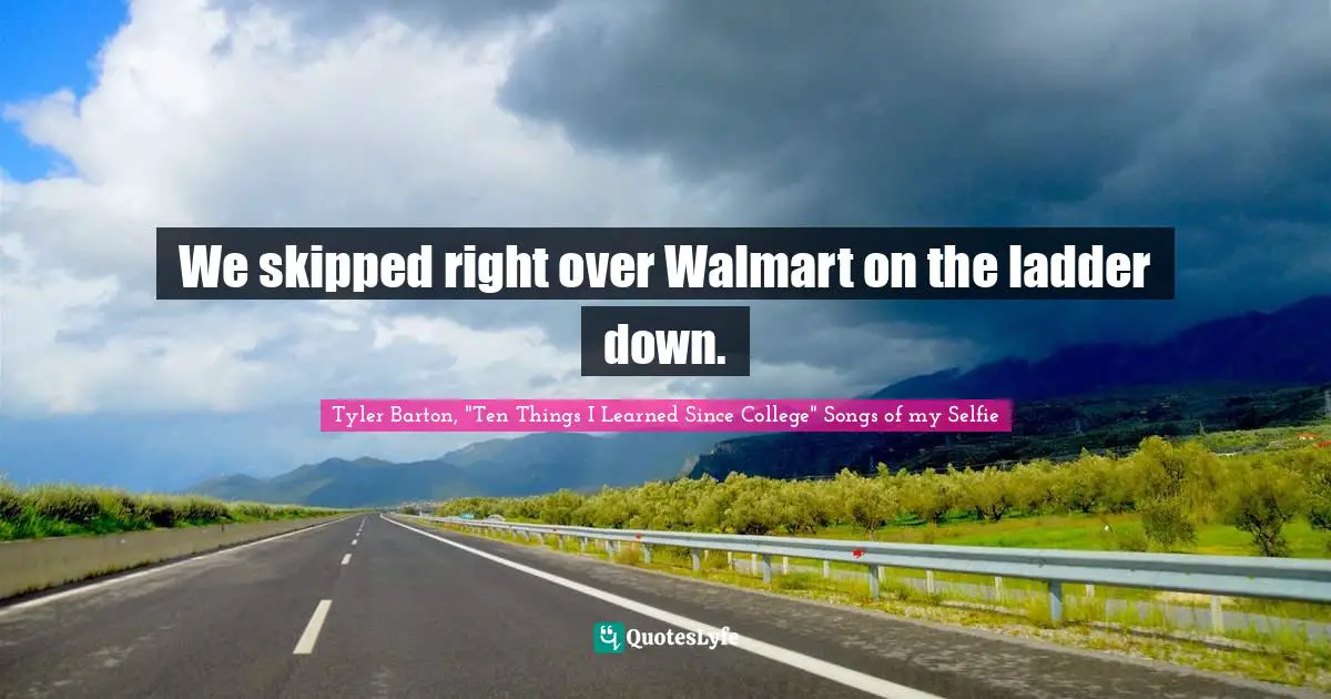 We skipped right over Walmart on the ladder down.