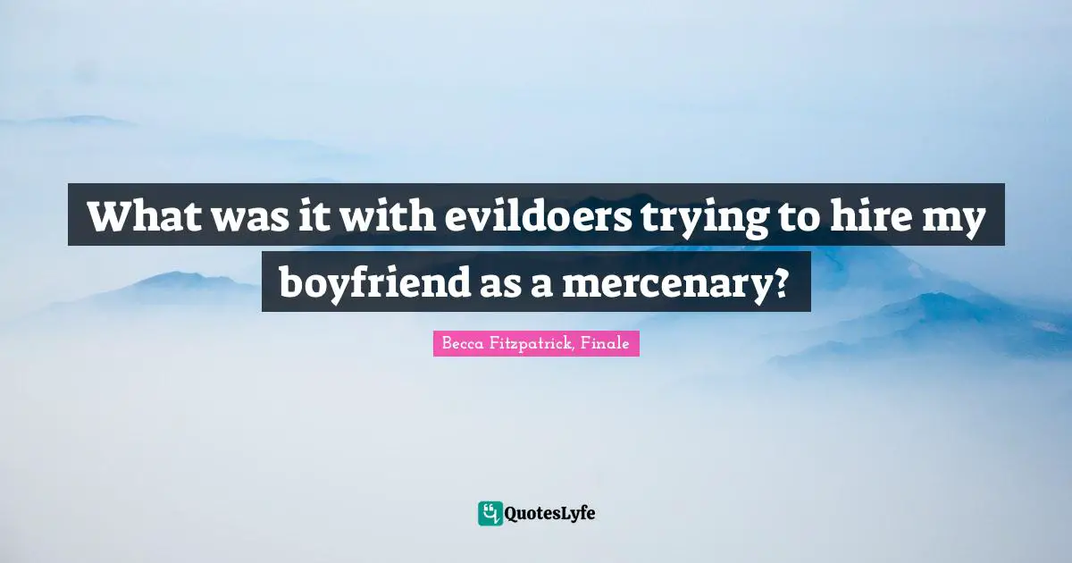 What was it with evildoers trying to hire my boyfriend as a mercenary?