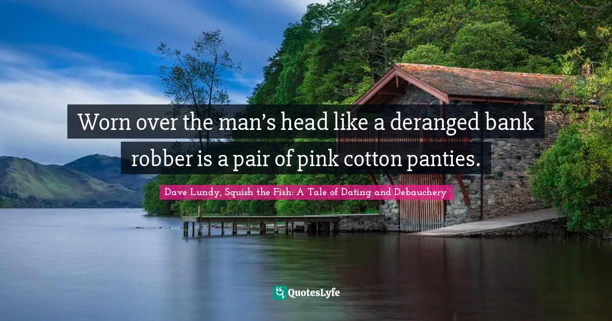 Worn over the man’s head like a deranged bank robber is a pair of pink cotton panties.
