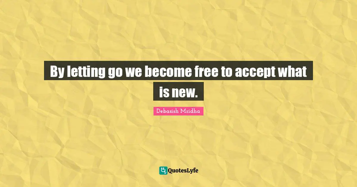 By letting go we become free to accept what is new.