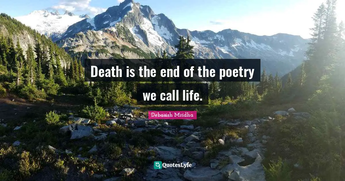 Death is the end of the poetry we call life.