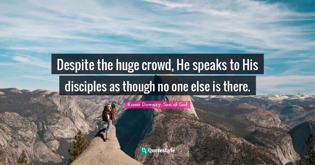 Despite the huge crowd, He speaks to His disciples as though no one else is there.
