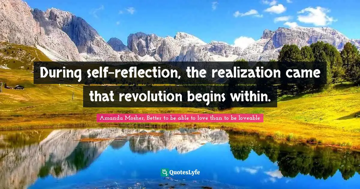 During self-reflection, the realization came that revolution begins within.