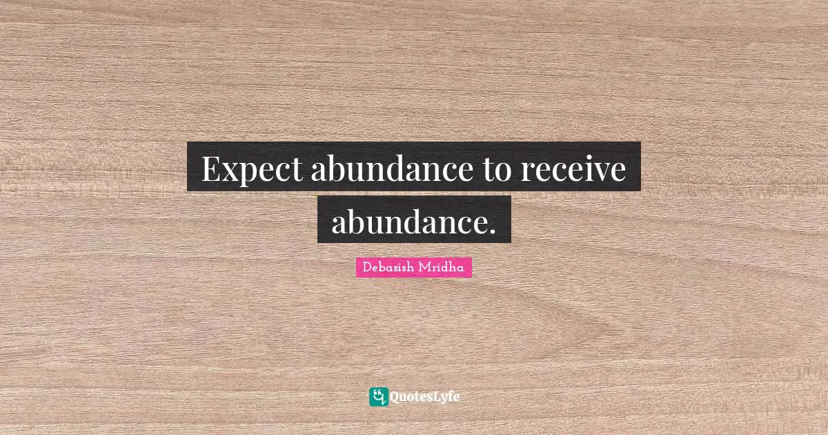 Expect abundance to receive abundance.