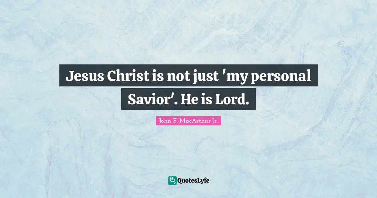 Jesus Christ is not just 'my personal Savior'. He is Lord.