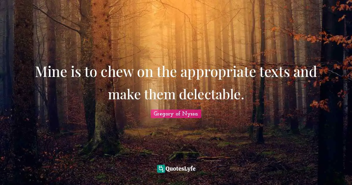 Mentoring Quotes: "Mine is to chew on the appropriate texts and make them delectable."