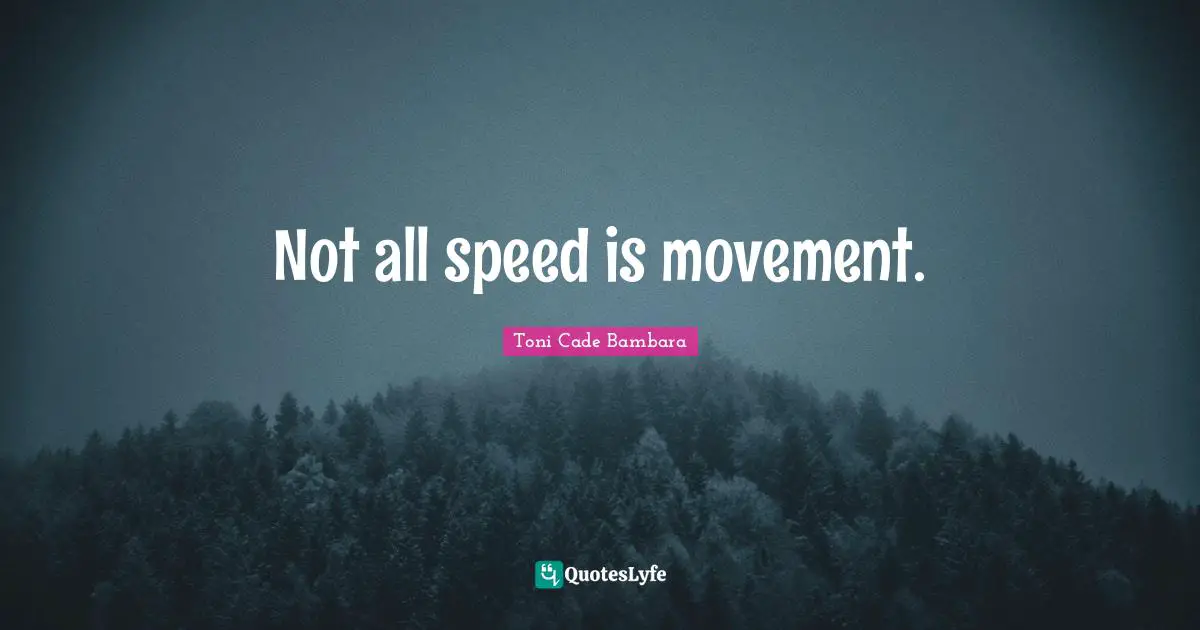 Not all speed is movement.
