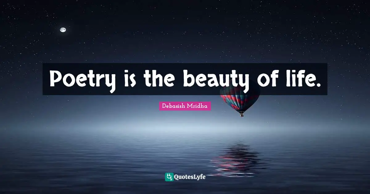 Poetry is the beauty of life.