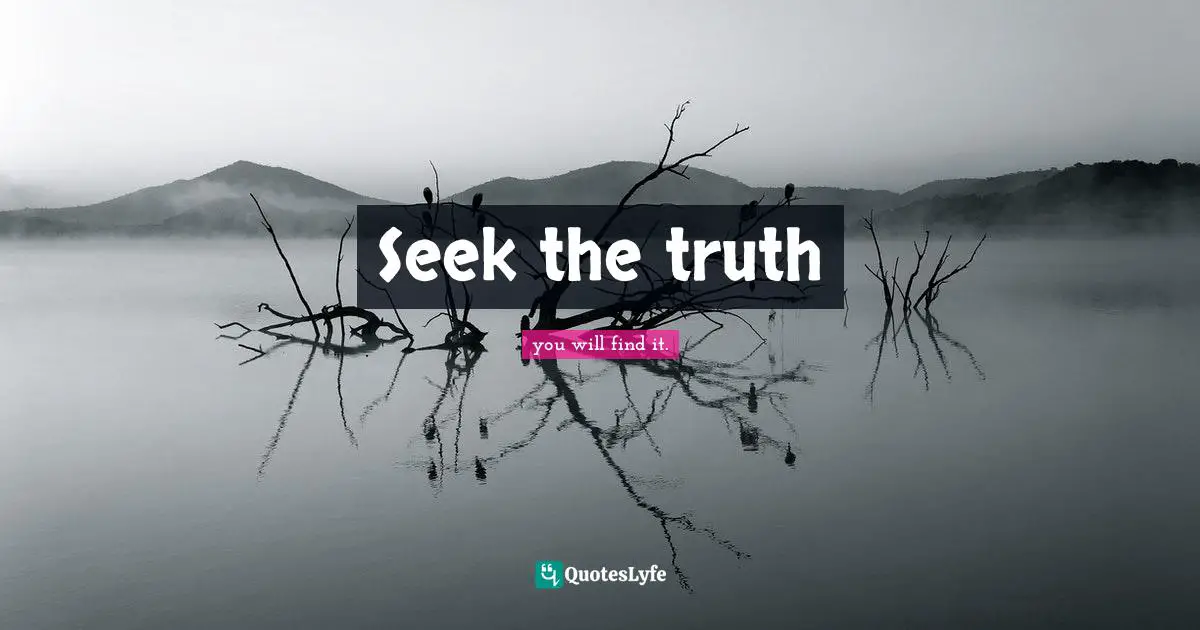 Seek the truth