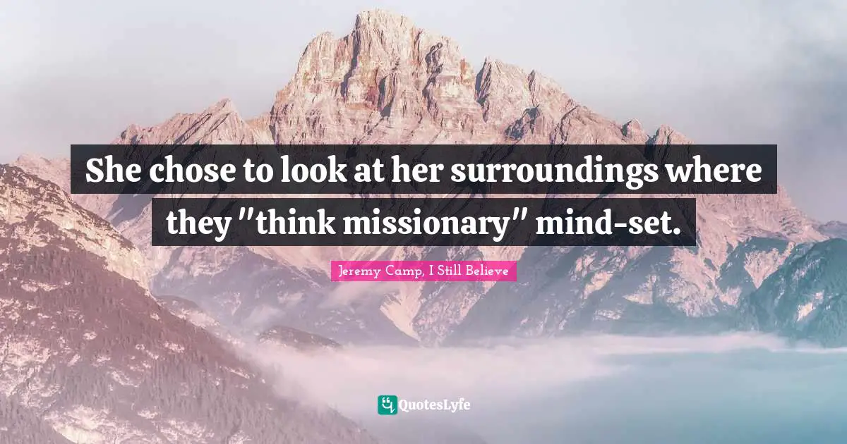 She chose to look at her surroundings where they "think missionary" mind-set.