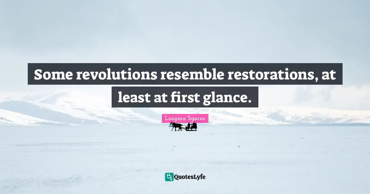 Some revolutions resemble restorations, at least at first glance.