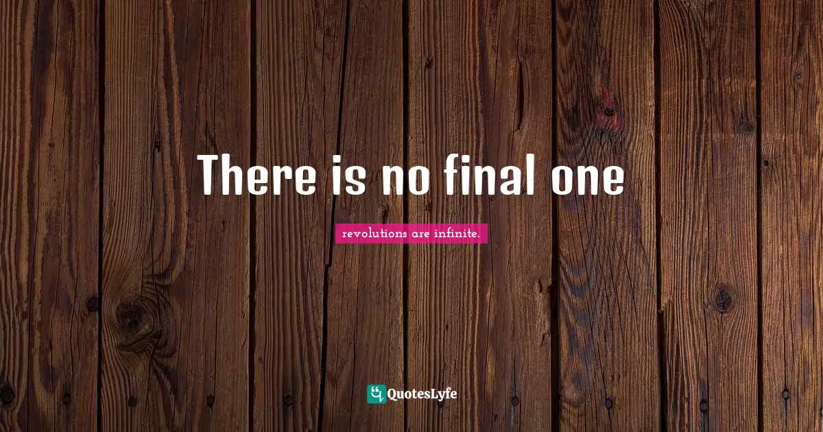 There is no final one