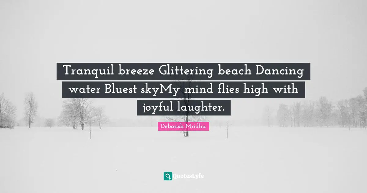 Tranquil breeze Glittering beach Dancing water Bluest skyMy mind flies high with joyful laughter.