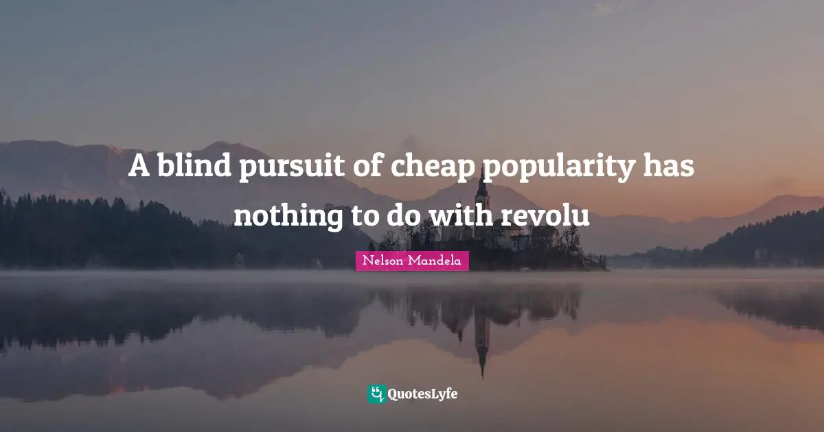 A blind pursuit of cheap popularity has nothing to do with revolu