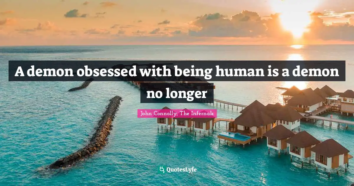 A demon obsessed with being human is a demon no longer