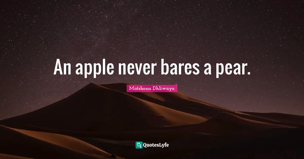 An apple never bares a pear.