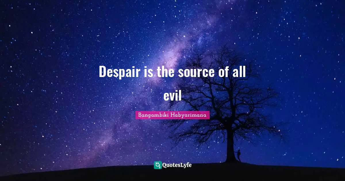 Despair is the source of all evil