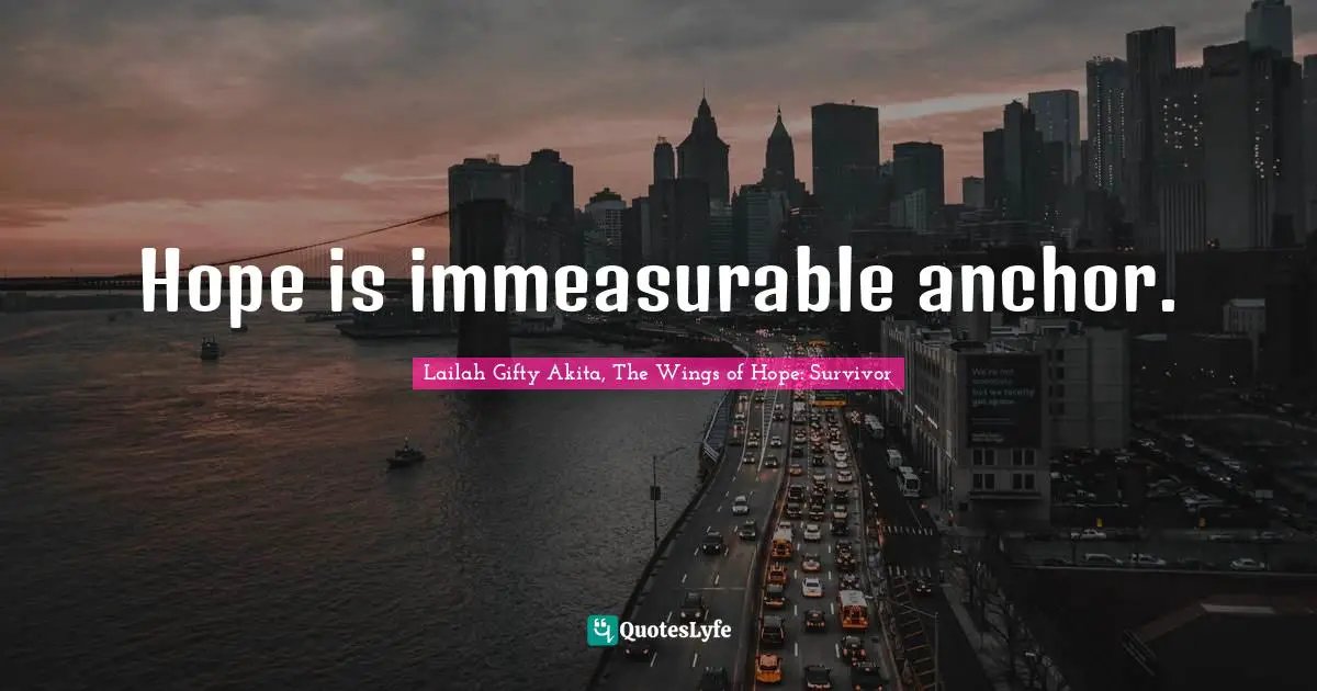 Advice For Daily Living Quotes: "Hope is immeasurable anchor."