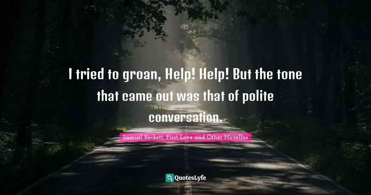 Despair Quotes: "I tried to groan, Help! Help! But the tone that came out was that of polite conversation."
