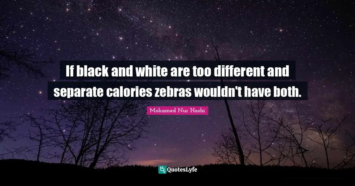 If black and white are too different and separate calories zebras wouldn't have both.
