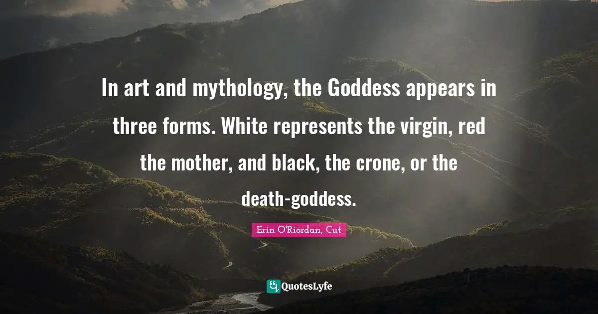 In art and mythology, the Goddess appears in three forms. White represents the virgin, red the mother, and black, the crone, or the death-goddess.
