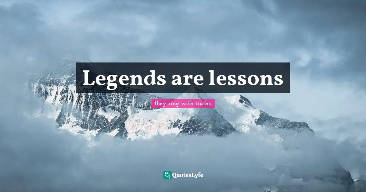 Legends are lessons