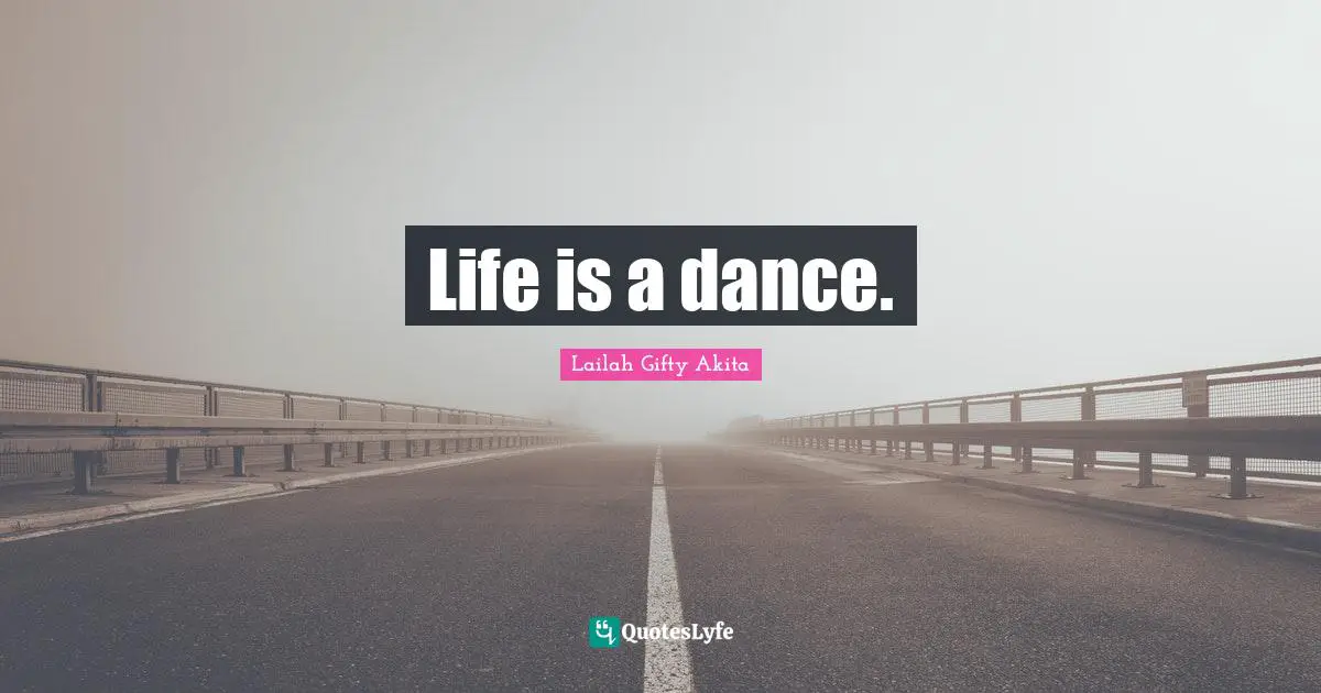 Life is a dance.