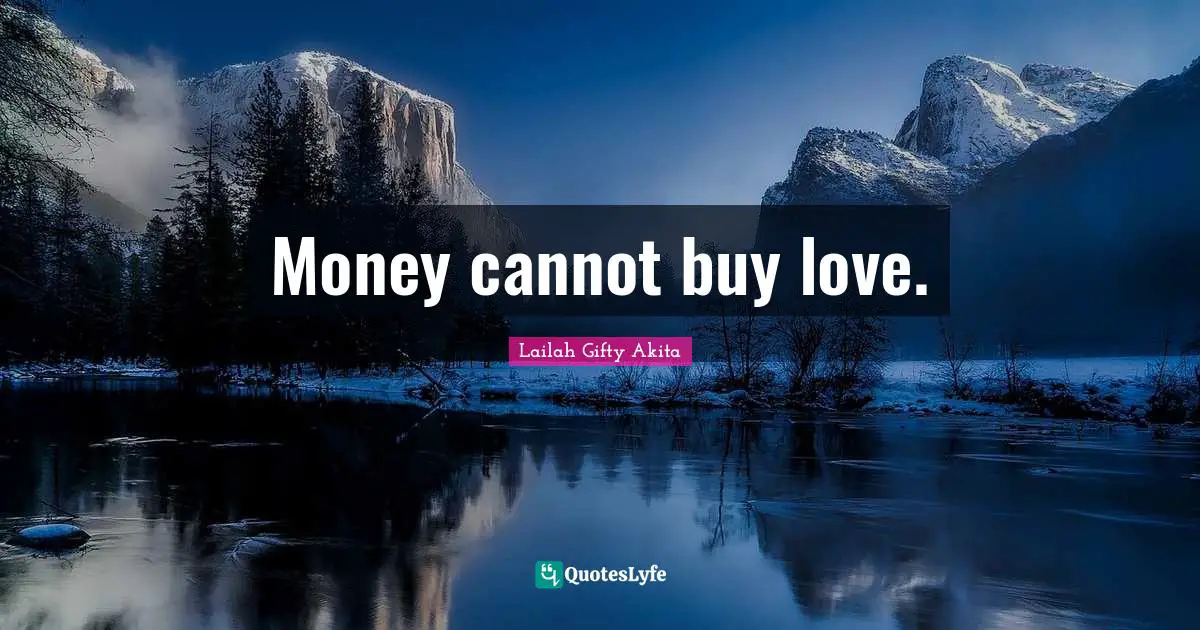 Money cannot buy love.