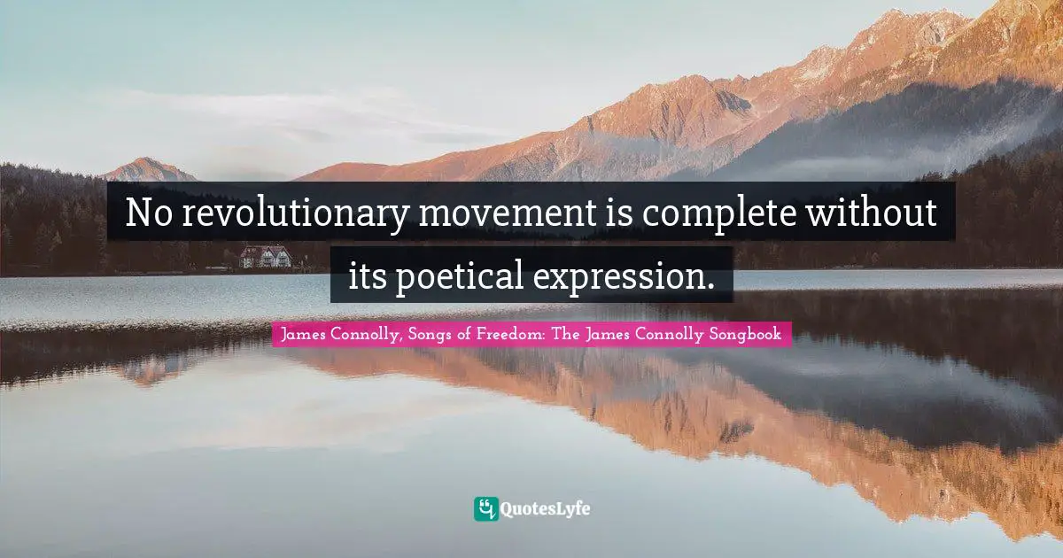 Poetry Quotes: "No revolutionary movement is complete without its poetical expression."