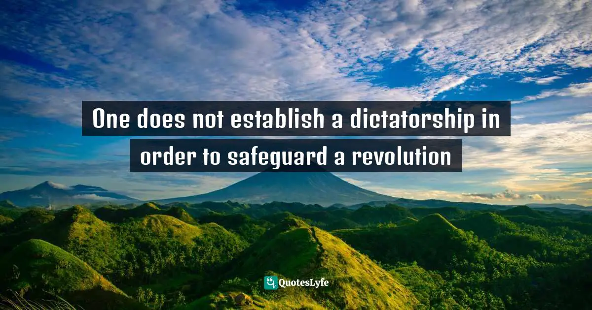 George Orwell Quotes: "One does not establish a dictatorship in order to safeguard a revolution"