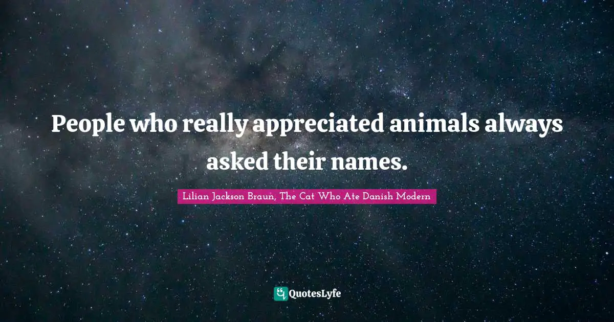 People who really appreciated animals always asked their names.