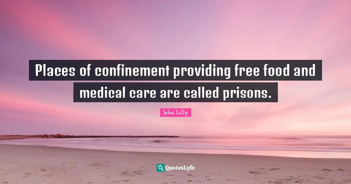 Places of confinement providing free food and medical care are called prisons.