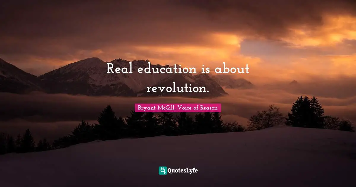 Real education is about revolution.