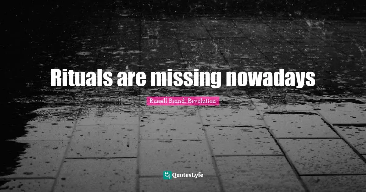 Rituals are missing nowadays