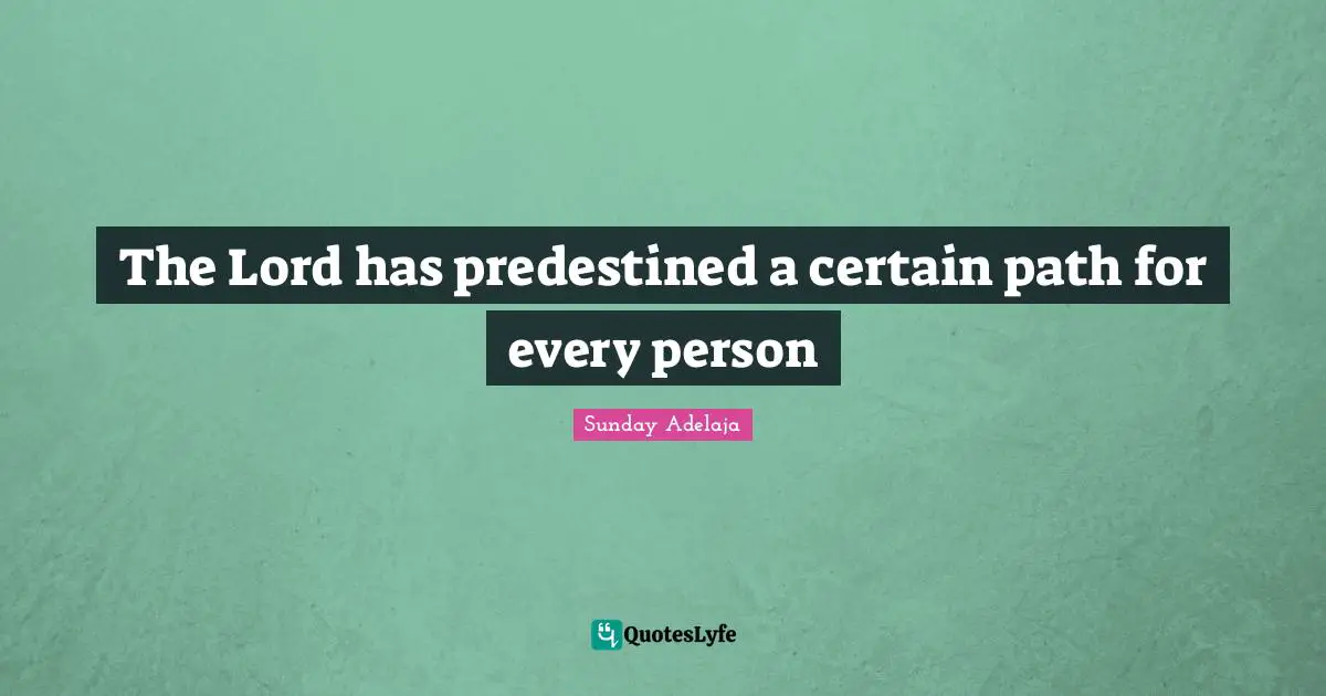 The Lord has predestined a certain path for every person