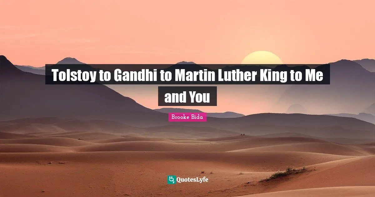 Tolstoy to Gandhi to Martin Luther King to Me and You