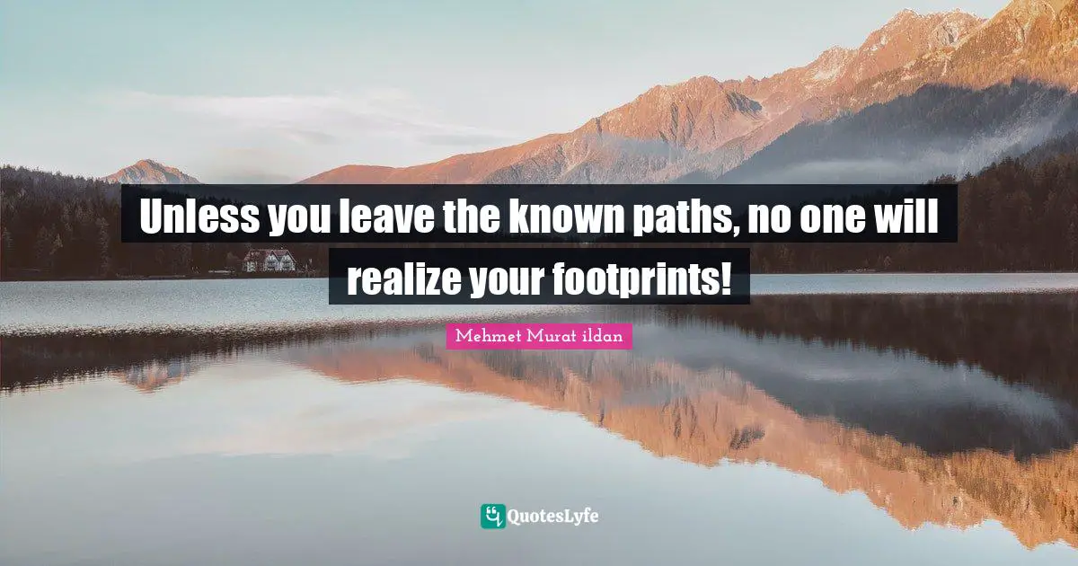 Unless you leave the known paths, no one will realize your footprints!