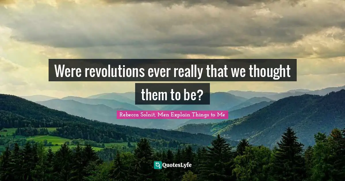 Were revolutions ever really that we thought them to be?
