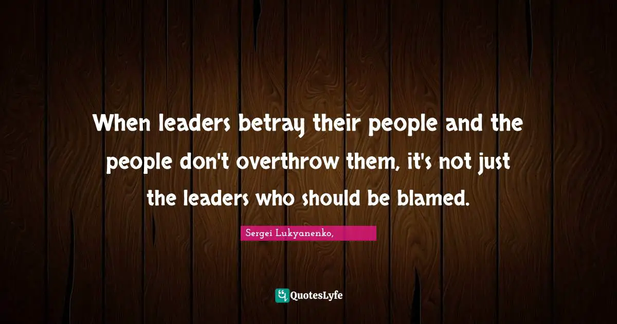 When leaders betray their people and the people don't overthrow them, it's not just the leaders who should be blamed.