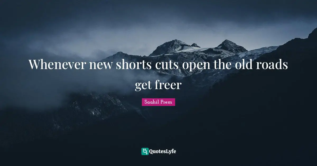 Whenever new shorts cuts open the old roads get freer