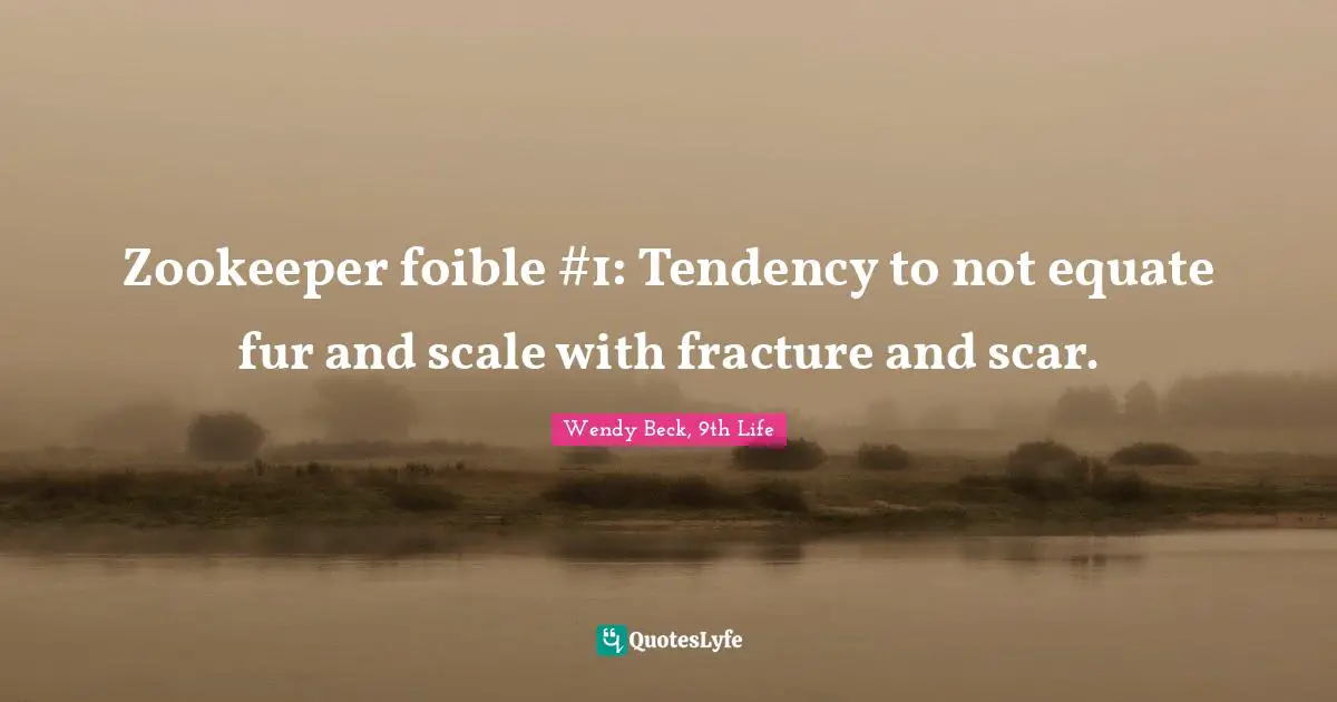 Zookeeper foible #1: Tendency to not equate fur and scale with fracture and scar.