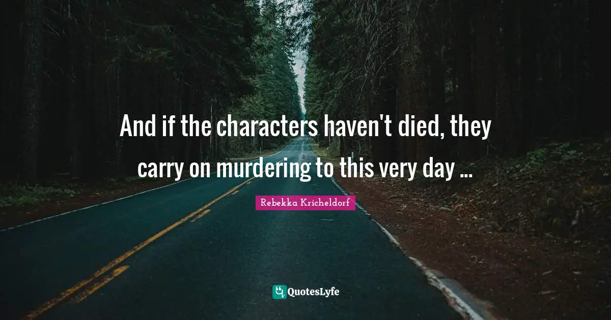 Fairy Tales Quotes: "And if the characters haven't died, they carry on murdering to this very day ..."
