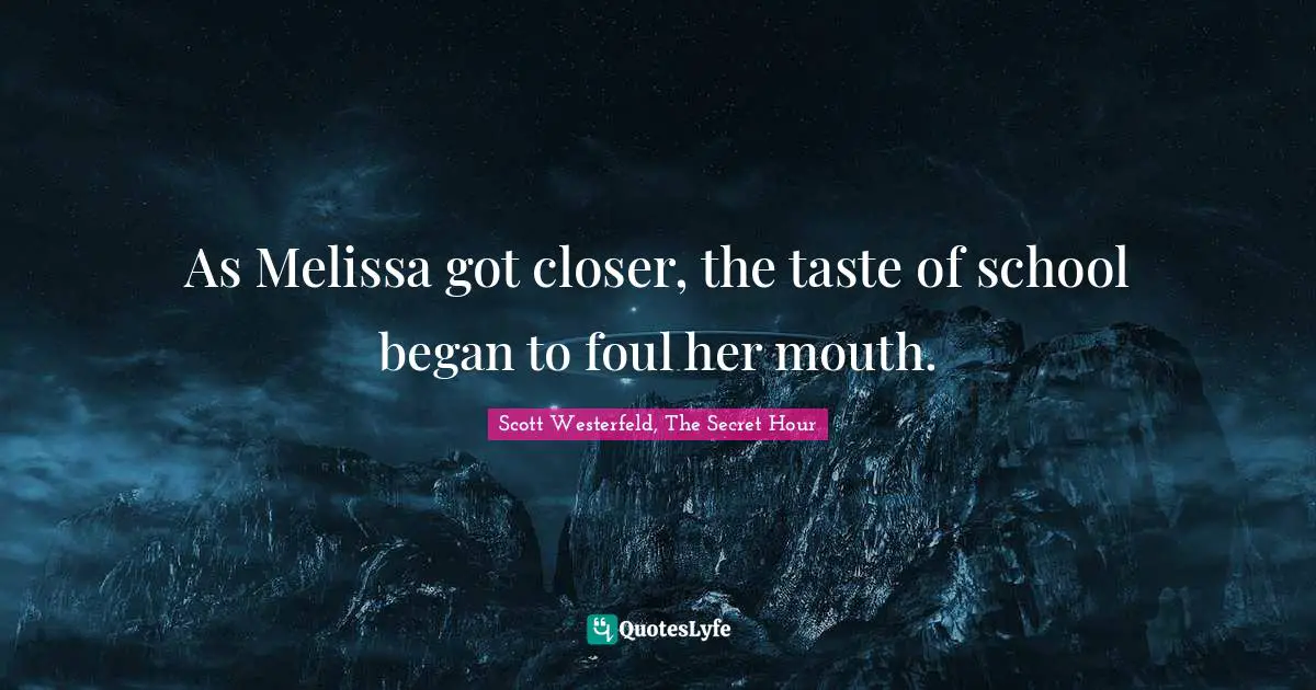 As Melissa got closer, the taste of school began to foul her mouth.
